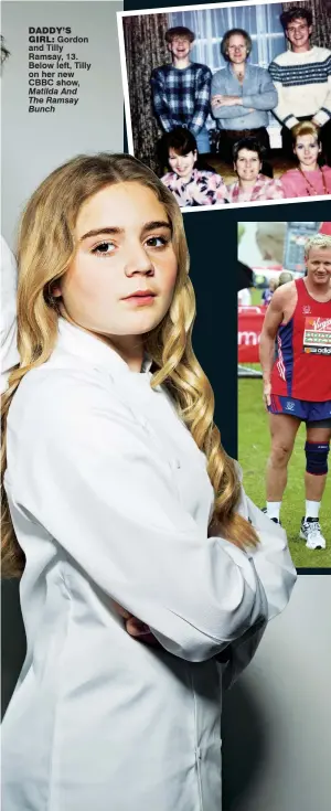  ??  ?? daddy’s girl: Gordon and Tilly Ramsay, 13. Below left, Tilly on her new CBBC show, Matilda And The Ramsay Bunch