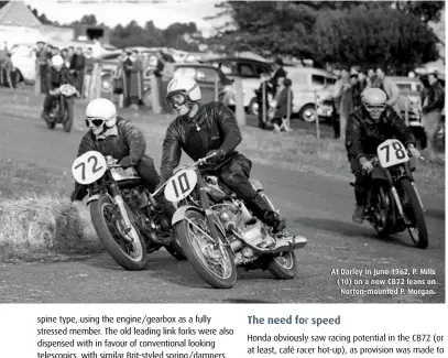  ??  ?? At Darley in June 1962, P. Mills (10) on a new CB72 leans on Norton-mounted P. Morgan.