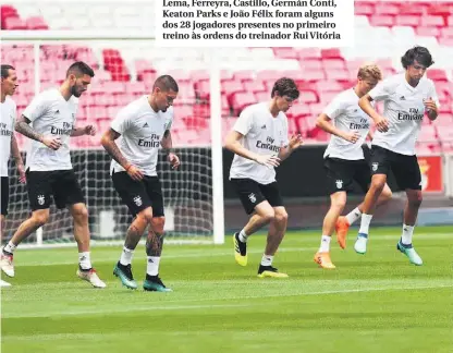  ??  ?? Lema, Ferreyra, Castillo, Germán Conti, Keaton Parks e João Félix foram alguns dos 28 jogadores presentes no primeiro treino às ordens do treinador Rui Vitória