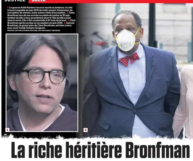  ?? PHOTOS CAPTURE D’ÉCRAN YOUTUBE, AFP, REUTERS ET ARCHIVES ?? 1. Le gourou Keith Raniere recevra mardi sa sentence. Il a été trouvé coupable en juin 2019 de trafic sexuel, d’extorsion, de corruption de mineur, entre autres chefs d’accusation. 2. Clare Bronfman lors de son arrivée au palais de justice le 30 septembre où elle a reçu sa sentence pour le rôle qu’elle a joué dans la secte. Elle a été condamnée à 81 mois de prison. 3. Clare Bronfman après sa mise en accusation en juin 2018. 4. Samuel Bronfman, le grand-père de Clare Bronfman, est bien connu pour avoir fondé l’empire Seagram.