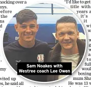  ??  ?? Sam Noakes with Westree coach Lee Owen