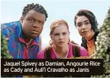  ?? ?? Jaquel Spivey as Damian, Angourie Rice as Cady and Auli’i Cravalho as Janis