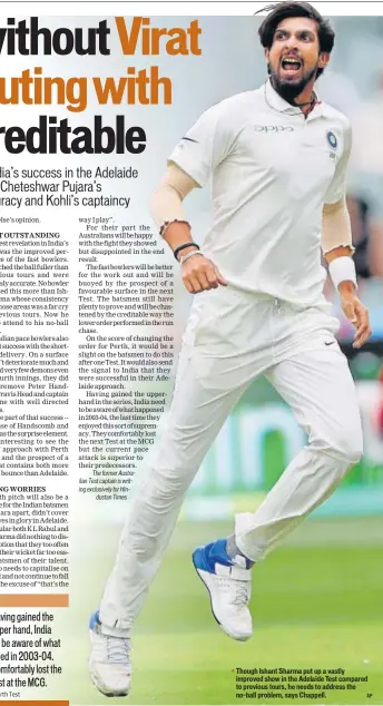  ?? AP ?? Though Ishant Sharma put up a vastly improved show in the Adelaide Test compared to previous tours, he needs to address the no-ball problem, says Chappell.