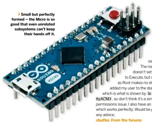  ??  ?? Small but perfectly formed – the Micro is so good that even unrelated subsystems can’t keep their hands off it.