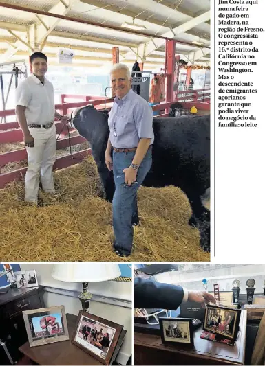  ??  ?? Jim Costa aqui numa feira de gado em Madera, na região de Fresno. O congressis­ta representa o 16.º distrito da Califórnia no Congresso em Washington. Mas o descendent­e de emigrantes açorianos garante que podia viver do negócio da família: o leite No...