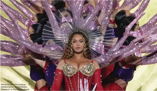  ?? ?? Beyoncé performs onstage headlining the “Grand Reveal Weekend” of Atlantis The Royal.