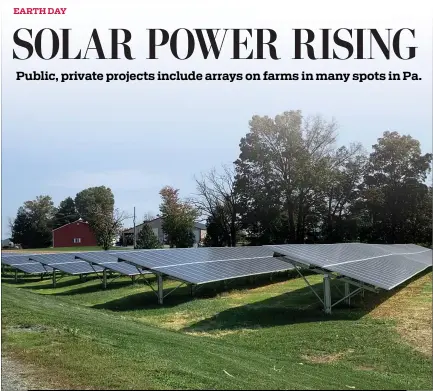  ?? COURTESY OF BERKS COUNTY COMMUNITY FOUNDATION ?? Solar panels at Werner Acres organic turkey farm in Lebanon County. The owner says the panels are useful but don’t meet all the power needs of the farm. “I spent a half-million to put this system up to save $20,000a year.” However, there is a new push to expand the effort and make it more cost-effective.