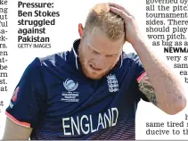  ??  ?? Pressure: Ben Stokes struggled against Pakistan