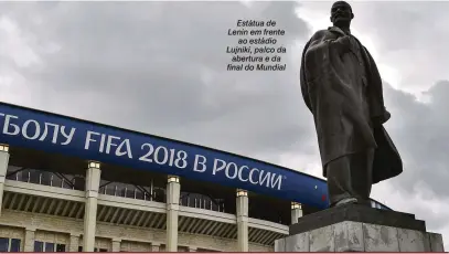  ??  ?? Estátua de Lenin em frente ao estádio Lujniki, palco da abertura e da final do Mundial