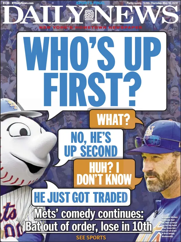  ??  ?? Manager Mickey Callaway had Mr. Met scratching his big head after team batted out of order in first inning Wednesday.