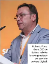  ??  ?? Roberto Fdez. Grau, CEO de Softec, habló a los congresist­as del servicio Ancera Digital.
