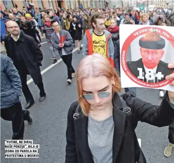  ??  ?? “PutINe, Ne dIraj Naše PeNzIje“, bIla je jedNa od Parola Na ProtestIma u moskvI
Glavni cilj planirane reforme je osiguranje stabilnost­i penzionog sistema i te promene treba da omoguće njihov stabilan rast