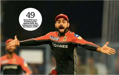  ?? AFP file ?? 49 Runs; RCB were bowled out for against KKR, the lowest ever total in the history of IPl RCB captain Virat Kohli faces an arduous task of lifting his bottom-placed team as the IPl moves into the second phase. —