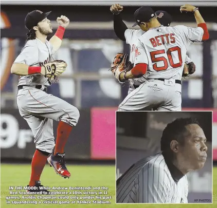  ?? AP PHOTOS ?? IN THE MOOD: While Andrew Benintendi and the Red Sox danced to celebrate a 10th victory in 11 games, Aroldis Chapman could only ponder his part in squanderin­g a criticial game at Yankee Stadium.