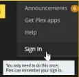  ??  ?? 04 You only need to do this once; Plex can remember your sign in.