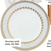  ??  ?? Nouveau gold plate, £8, m&s