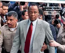 ??  ?? Dr Conrad Murray arrives at court in Los Angeles in February 2010.