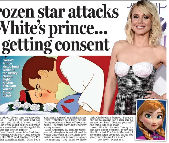  ??  ?? ‘Weird’: Prince kisses Snow White in the Disney classic. Right: Kristen Bell, who voiced Anna, below