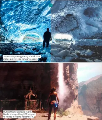  ??  ?? A currently growing library of HDR titles makes side-by-side comparison easy. HDR (left) and standard (right). Nvidia is busy adding HDR support to Rise of the Tomb Raider on PC.
