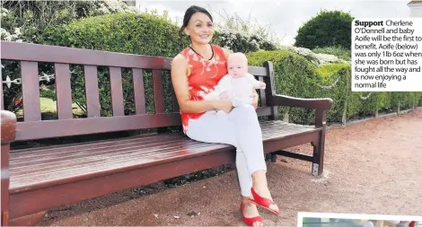  ??  ?? SupportChe­rlene O’Donnell and baby Aoife will be the first to benefit. Aoife ( below) was only 1lb 6oz when she was born but has fought all the way and is now enjoying a normal life