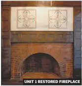  ??  ?? UNIT 1 RESTORED FIREPLACE