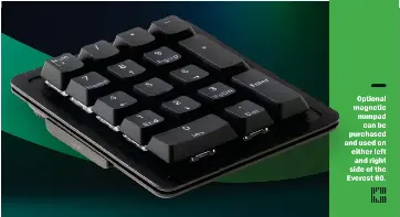  ?? ?? Optional magnetic numpad can be purchased and used on either left and right side of the Everest 60.
