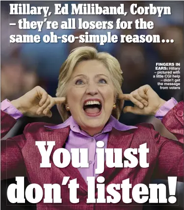  ??  ?? FINGERS IN EARS: Hillary – pictured with a little CGI help – didn’t get the message from voters