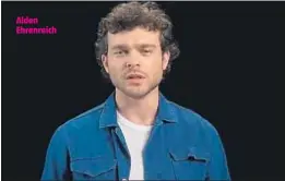  ??  ?? Alden Ehrenreich