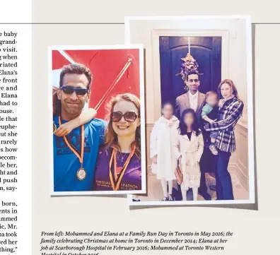  ??  ?? From left: Mohammed and Elana at a Family Run Day in Toronto in May 2016; the family celebratin­g Christmas at home in Toronto in December 2014; Elana at her job at Scarboroug­h Hospital in February 2016; Mohammed at Toronto Western Hospital in October...