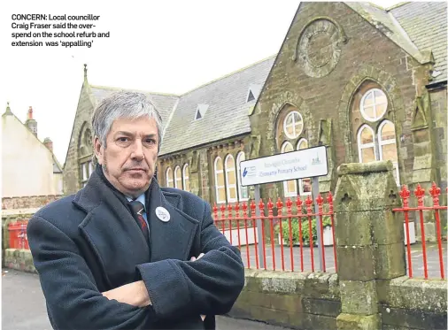  ??  ?? CONCERN: Local councillor Craig Fraser said the overspend on the school refurb and extension was ‘appalling’