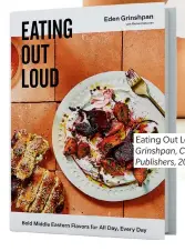  ??  ?? Eating Out Loud by Eden Grinshpan, Clarkson Potter/ Publishers, 2020, $35.