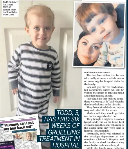  ??  ?? Todd Faulkner has a rare form of cancer. Inset right, with his mum Jade