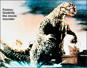  ??  ?? Fiction: Godzilla the movie monster