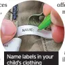  ?? ?? Name labels in your child’s clothing should help stop things going missing