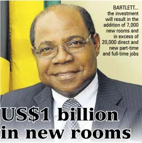  ??  ?? BARTLETT... the investment will result in the addition of 7,000 new rooms and in excess of 20,000 direct and new part-time and full-time jobs