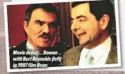  ??  ?? Movie debut… Rowan with Burt Reynolds (left) in 1997 film Bean