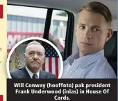  ?? ?? Will Conway (hooffoto) pak president Frank Underwood (inlas) in House Of Cards.