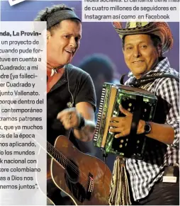  ??  ?? Su banda, La Provincia, es n proyecto de vida, “cuando pude formarla tuve en cuenta a Egidio Cuadrado; a compadre ( fallecido), Ev r Cu dra su conjunto Vallenato. Nació porque dentro del sonido ontemporán­eo encon ramo patrones de rock, que y muchos...