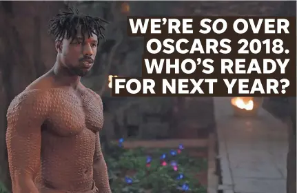  ?? MARVEL ?? Time will tell if Oscar voters are as impressed with Michael B. Jordan’s “Black Panther” villain Erik Killmonger as everyone else seems to be.