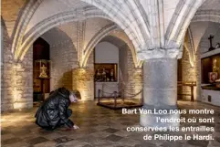  ??  ?? Bart Van Loo nous montre
l’endroit où sont conservées les entrailles
de Philippe le Hardi.