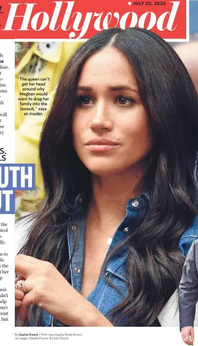  ??  ?? “The queen can’t get her head around why Meghan would want to drag her family into the lawsuit,” says
an insider.
