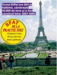  ??  ?? Turnul Eiffel are 324 m înălțime, cântărește 10.000 de tone și a fost construit între 1887-1889.