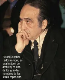  ??  ?? Rafael Sánchez Ferlosio (aquí, en una imagen de archivo) es uno de los grandes nombres de las letras españolas.