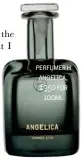  ??  ?? perfumer h angelica, £350 for 100ml