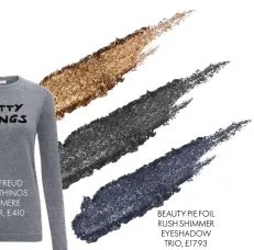  ??  ?? BEAUTY PIE FOIL RUSH SHIMMER EYESHADOW TRIO, £17.93 (members’ price)