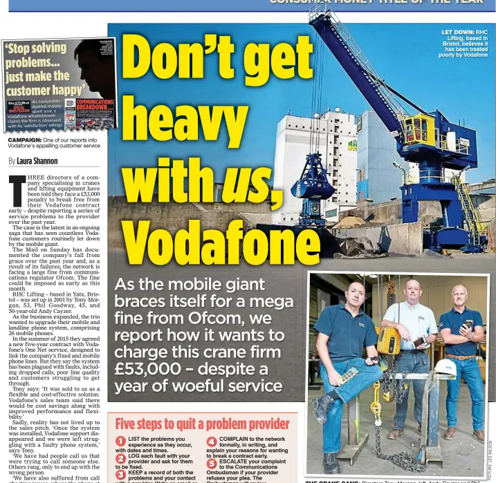  ?? PICTURE:LESWILSON ?? CAMPAIGN: One of our reports into Vodafone’s appalling customer service LET DOWN: RHC Lifting, based in Bristol, believes it has been treated poorly by Vodafone THE CRANE GANG: Directors Tony Morgan, left, Andy Cayzer and Phil Goodway are moving...