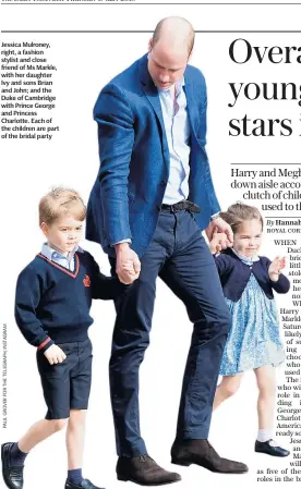  ??  ?? Jessica Mulroney, right, a fashion stylist and close friend of Ms Markle, with her daughter Ivy and sons Brian and John; and the Duke of Cambridge with Prince George and Princess Charlotte. Each of the children are part of the bridal party