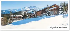  ??  ?? Lodges in Courchevel