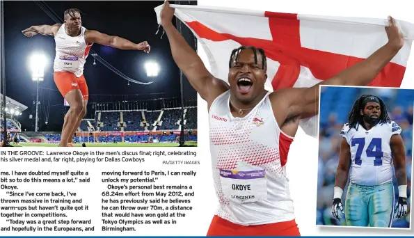  ?? PA/GETTY IMAGES ?? IN THE GROOVE: Lawrence Okoye in the men’s discus final; right, celebratin­g his silver medal and, far right, playing for Dallas Cowboys