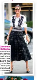  ??  ?? Giovanna Battaglia My style crush! When it comes to looks that are both chic and exuberant, this Vogue fashion editor never puts a designer-shoed foot wrong